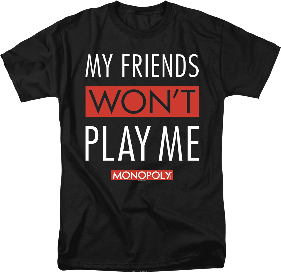 Black My Friends Won't Play With Me Monopoly T-Shirt