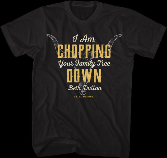 Chopping Your Family Tree Down Yellowstone T-Shirt