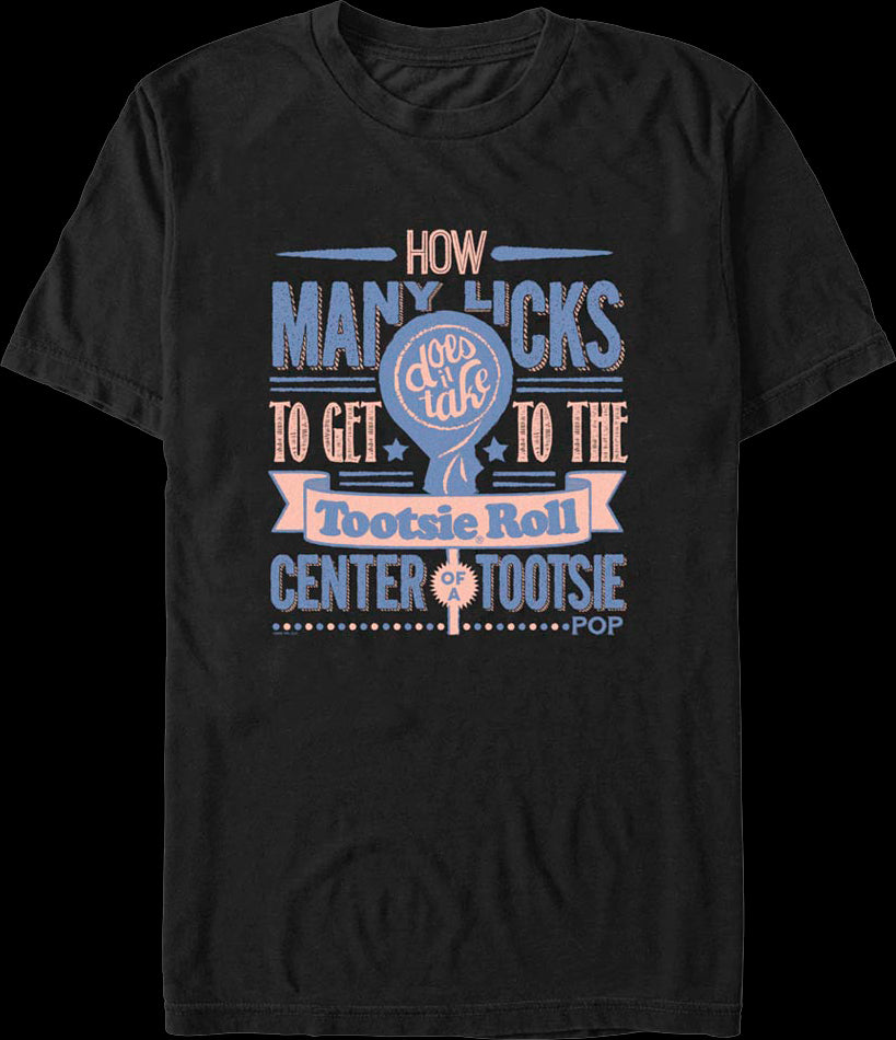 How Many Licks Tootsie Roll Center Of A Tootsie Pop T-Shirt