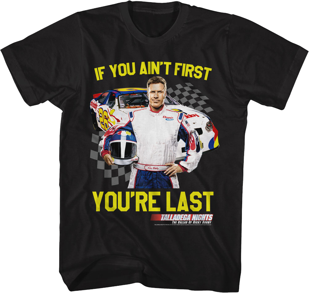 If You Ain't First You're Last Talladega Nights T-Shirt