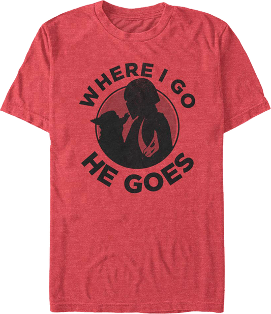 Mandalorian Where I Go He Goes Star Wars T-Shirt