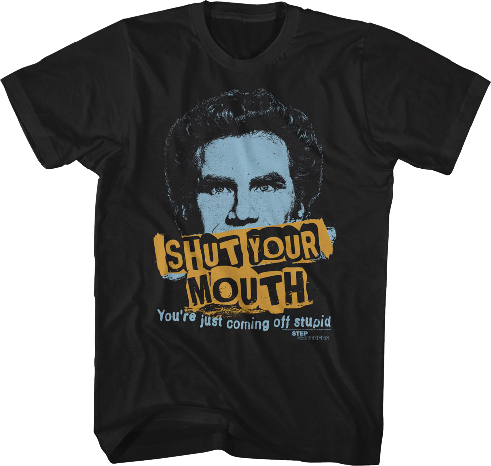 Shut Your Mouth Step Brothers T-Shirt