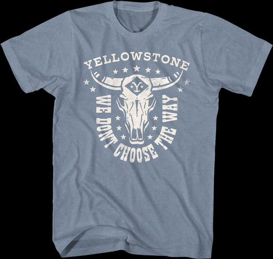 We Don't Choose The Way Yellowstone T-Shirt