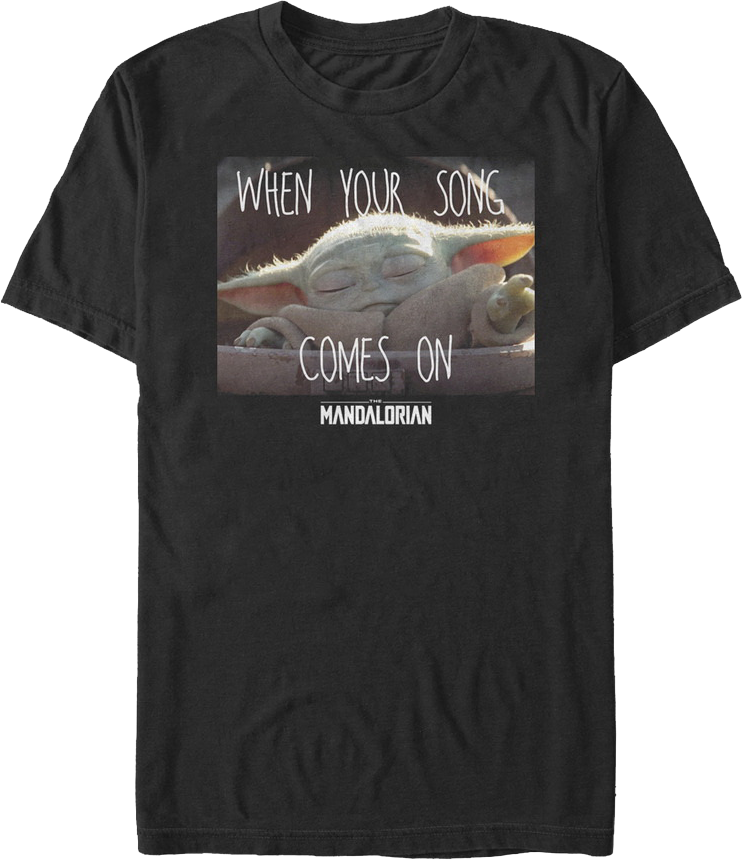 When Your Song Comes On Star Wars The Mandalorian T-Shirt