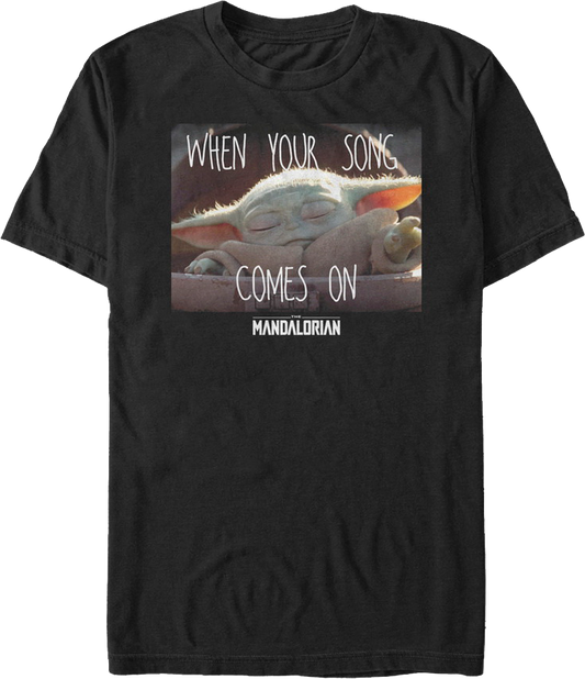 When Your Song Comes On Star Wars The Mandalorian T-Shirt
