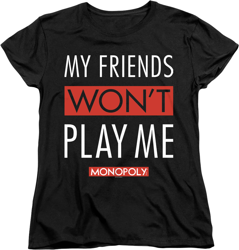 Womens Black My Friends Won't Play With Me Monopoly Shirt
