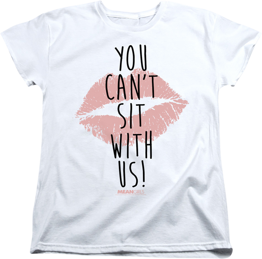 Womens Mean Girls You Can't Sit With Us Shirt