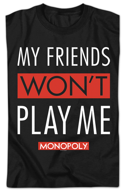 Black My Friends Won't Play With Me Monopoly T-Shirt