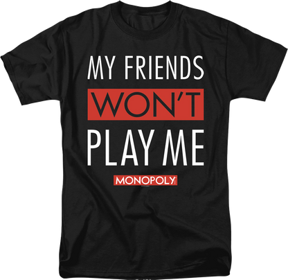 Black My Friends Won't Play With Me Monopoly T-Shirt