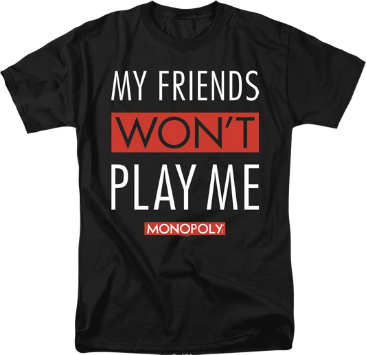 Black My Friends Won't Play With Me Monopoly T-Shirt