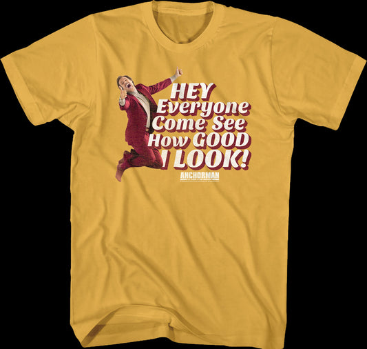 Hey Everyone Come See How Good I Look Anchorman T-Shirt