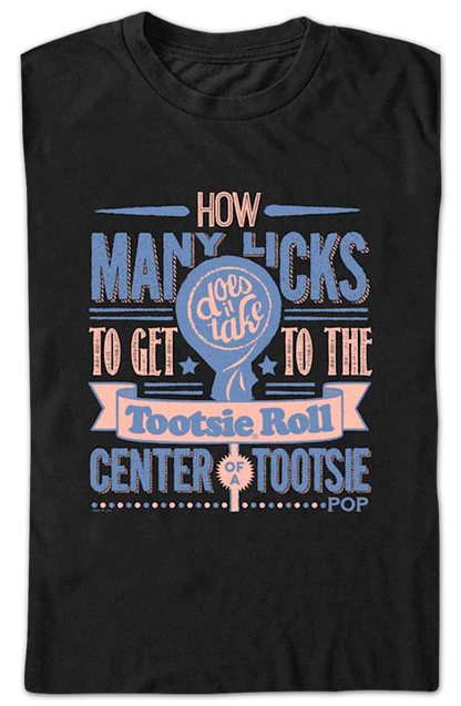 How Many Licks Tootsie Roll Center Of A Tootsie Pop T-Shirt