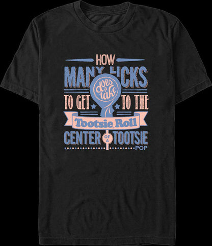 How Many Licks Tootsie Roll Center Of A Tootsie Pop T-Shirt