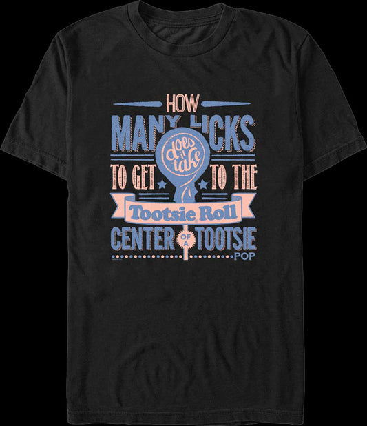 How Many Licks Tootsie Roll Center Of A Tootsie Pop T-Shirt