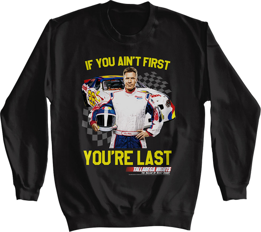 If You Ain't First You're Last Talladega Nights Sweatshirt