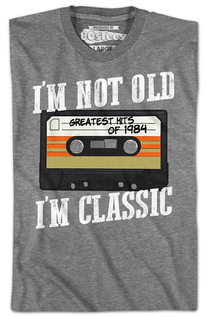 I'm Not Old I'm Classic Greatest Hits Of 1984 T-Shirt
