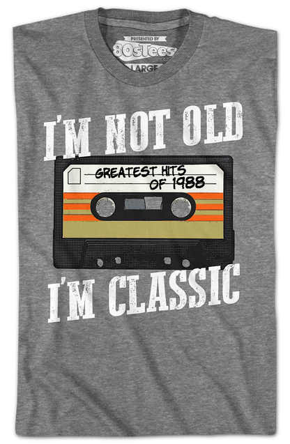 I'm Not Old I'm Classic Greatest Hits Of 1988 T-Shirt