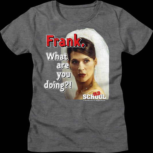 Womens Frank What Are You Doing Old School Shirt