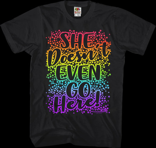 Mean Girls She Doesn't Even Go Here T-Shirt