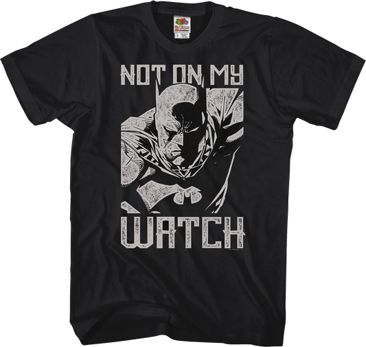 Not On My Watch Batman T-Shirt