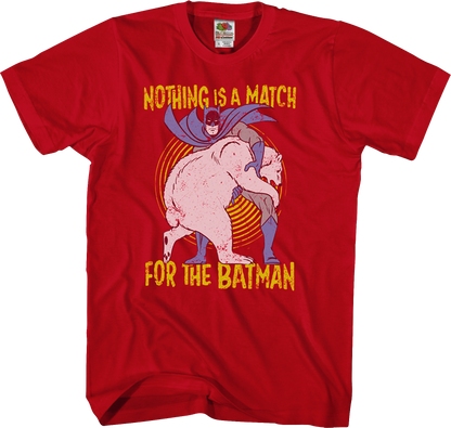 Nothing Is A Match Batman T-Shirt