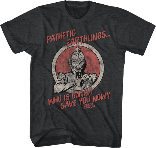 Pathetic Earthlings Who Is Gonna Save You Now Flash Gordon T-Shirt