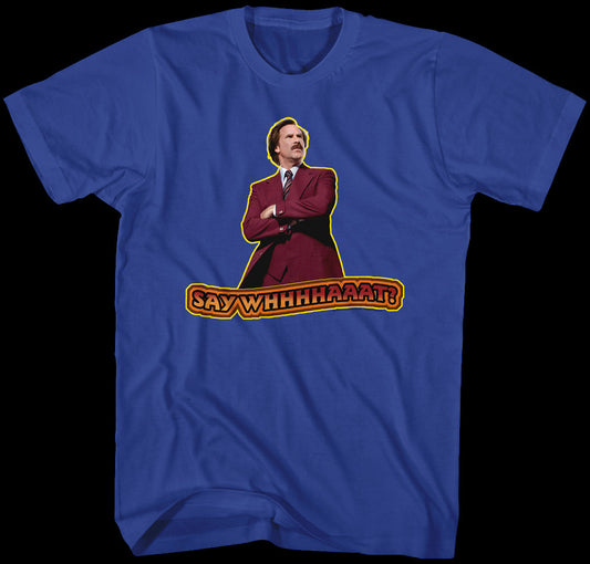 Say What Anchorman 2 Shirt
