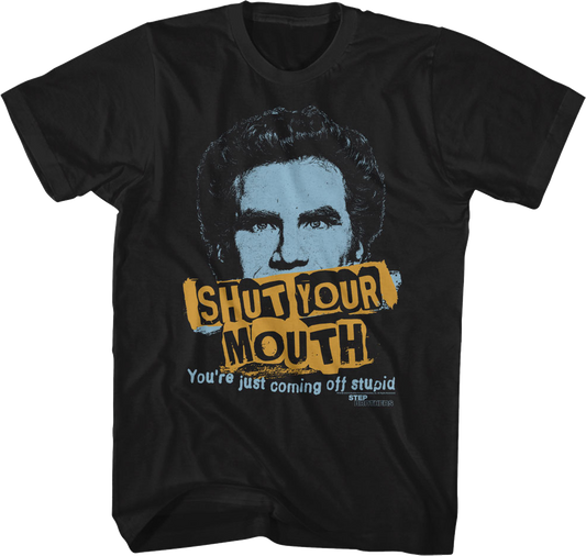 Shut Your Mouth Step Brothers T-Shirt