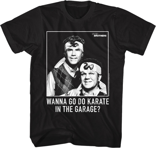 Wanna Go Do Karate In The Garage Step Brothers T-Shirt
