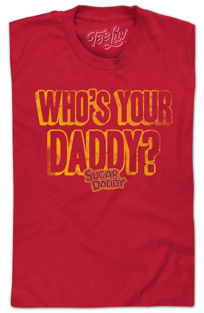 Who's Your Daddy? Sugar Daddy T-Shirt