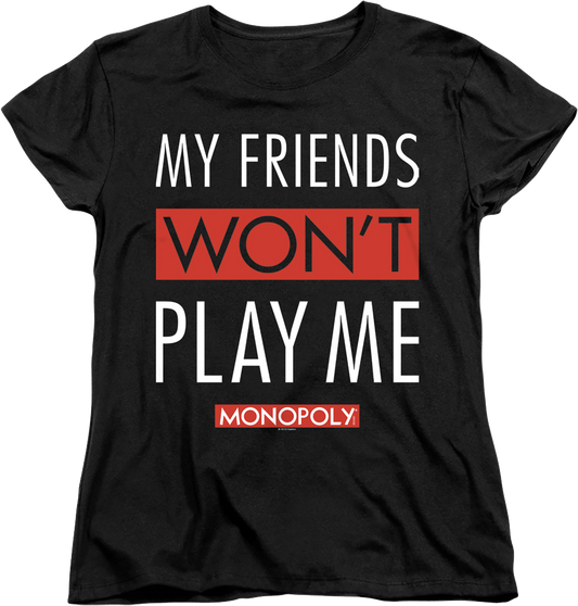 Womens Black My Friends Won't Play With Me Monopoly Shirt