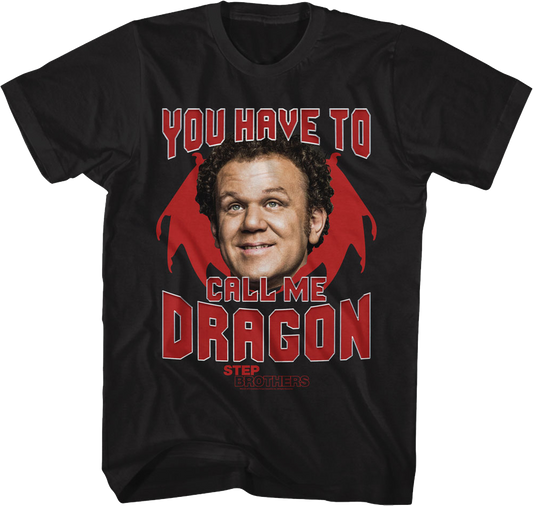 You Have To Call Me Dragon Step Brothers T-Shirt